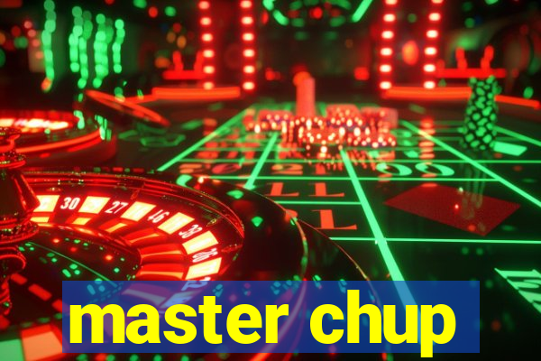 master chup